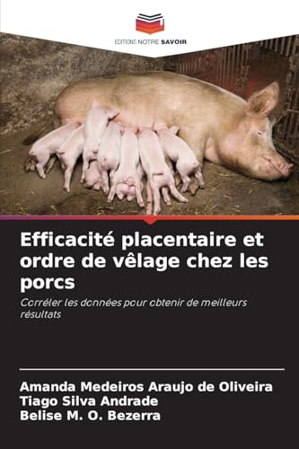 Efficacité placentaire et ordre de vêlage chez les porcs: Corréler les données pour obtenir de meilleurs résultats von Editions Notre Savoir