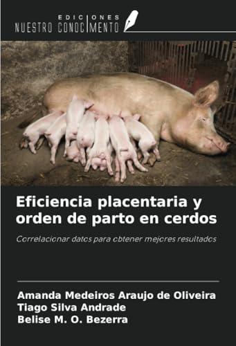 Eficiencia placentaria y orden de parto en cerdos: Correlacionar datos para obtener mejores resultados von Ediciones Nuestro Conocimiento
