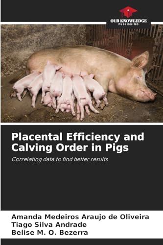 Placental Efficiency and Calving Order in Pigs: Correlating data to find better results von Our Knowledge Publishing