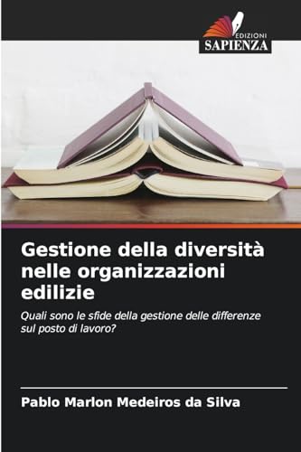 Gestione della diversità nelle organizzazioni edilizie: Quali sono le sfide della gestione delle differenze sul posto di lavoro? von Edizioni Sapienza