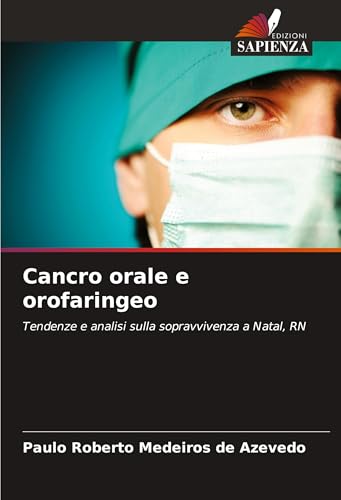 Cancro orale e orofaringeo: Tendenze e analisi sulla sopravvivenza a Natal, RN von Edizioni Sapienza