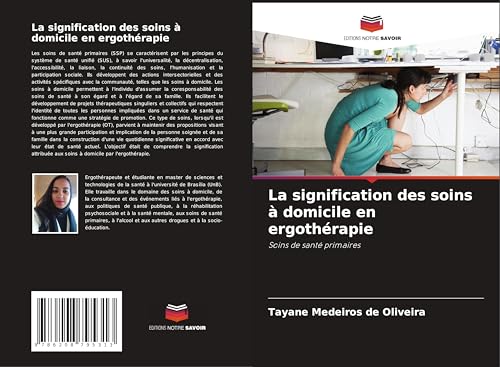 La signification des soins à domicile en ergothérapie: Soins de santé primaires von Editions Notre Savoir