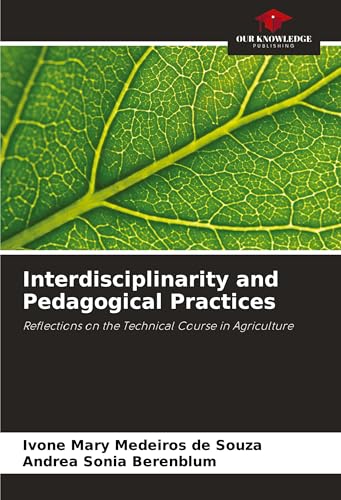 Interdisciplinarity and Pedagogical Practices: Reflections on the Technical Course in Agriculture von Our Knowledge Publishing