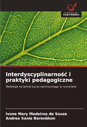 Interdyscyplinarno¿¿ i praktyki pedagogiczne: Refleksje na temat kursu technicznego w rolnictwie von Wydawnictwo Nasza Wiedza