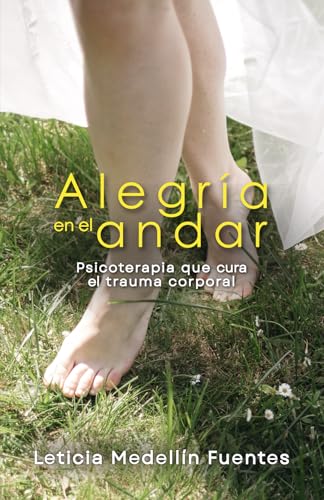 Alegría en el andar: Psicoterapia que cura el trauma corporal Alegría en el andar: Psicoterapia que cura el trauma corporal von Hola Publishing Internacional
