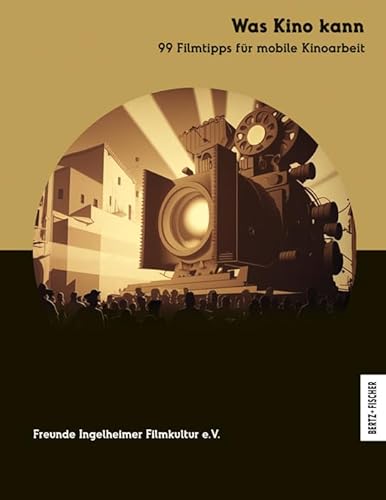 Was Kino kann: 99 Filmtipps für mobile Kinoarbeit von Bertz + Fischer