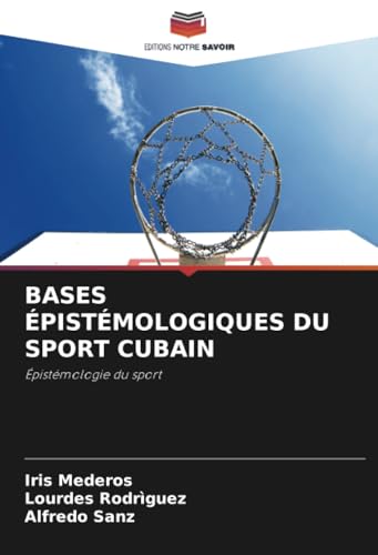BASES ÉPISTÉMOLOGIQUES DU SPORT CUBAIN: Épistémologie du sport von Editions Notre Savoir