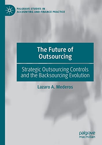 The Future of Outsourcing: Strategic Outsourcing Controls and the Backsourcing Evolution (Palgrave Studies in Accounting and Finance Practice) von Palgrave Macmillan