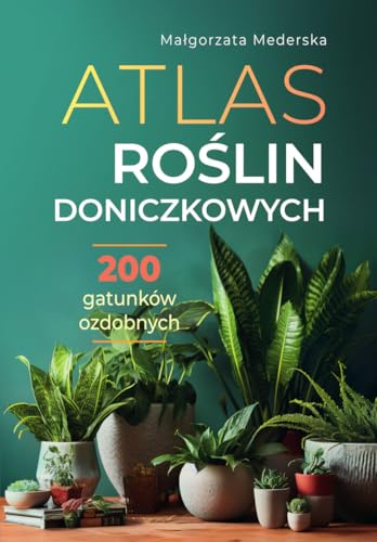 Atlas roślin doniczkowych 200 gatunków ozdobnych Atlas roślin doniczkowych 200 gatunków ozdobnych von SBM
