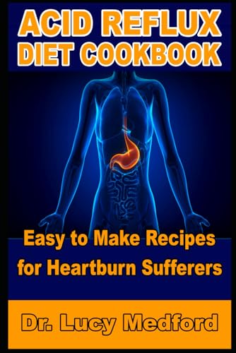 Acid Reflux Diet Cookbook: Easy to Make Recipes for Heartburn Sufferers von Independently published