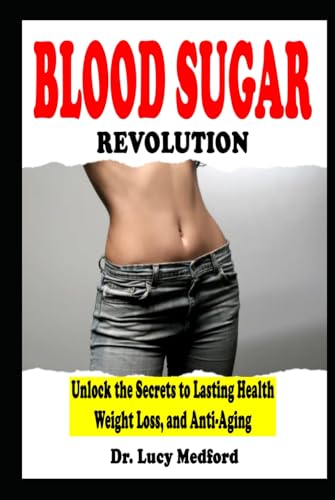 Blood Sugar Revolution Unlock the Secrets to Lasting Health, Weight Loss, and Anti-Aging von Independently published