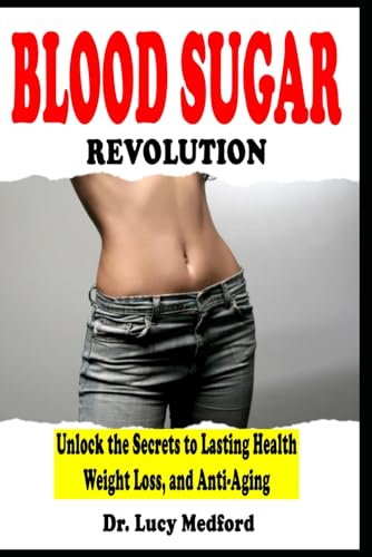 Blood Sugar Revolution Unlock the Secrets to Lasting Health, Weight Loss, and Anti-Aging von Independently published