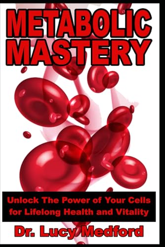 Metabolic Mastery Unlock The Power of Your Cells for Lifelong Health and Vitality von Independently published