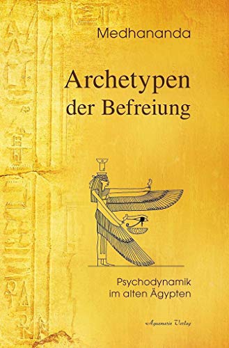 Archetypen der Befreiung: Psychodynamik im Alten Ägypten