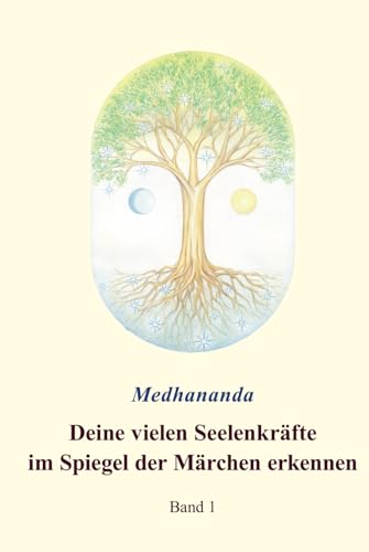 Deine vielen Seelenkräfte im Spiegel der Märchen erkennen: Band 1 von Independently published