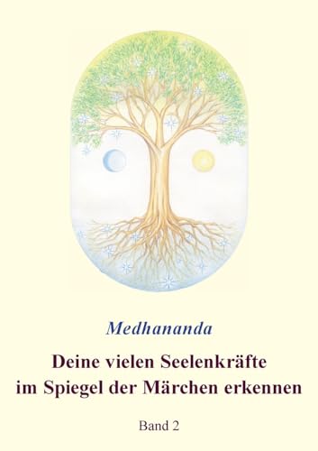 Deine vielen Seelenkräfte im Spiegel der Märchen erkennen: Band 2 (Medhanandas Märcheninterpretationen) von BoD – Books on Demand