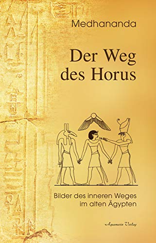 Der Weg des Horus: Bilder des inneren Weges im alten Ägypten