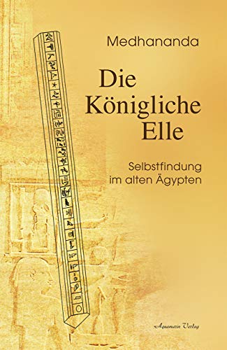 Die Königliche Elle: Selbstfindung im alten Ägypten Die Königliche Elle: Selbstfindung im alten Ägypten