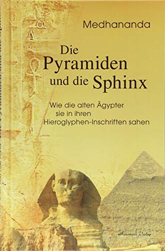 Die Pyramiden und die Sphinx: Wie die alten Ägypter sie in ihren Hieroglyphen-Inschriften sahen Die Pyramiden und die Sphinx: Wie die alten Ägypter sie in ihren Hieroglyphen-Inschriften sahen