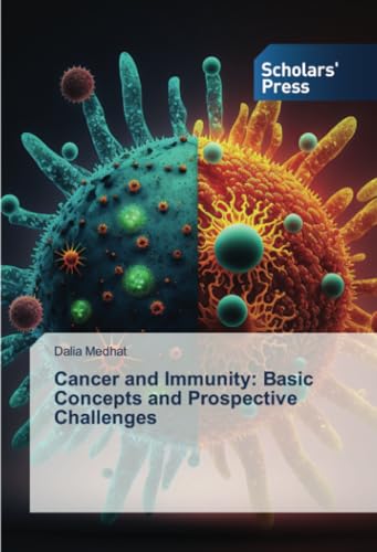 Cancer and Immunity: Basic Concepts and Prospective Challenges: DE Cancer and Immunity: Basic Concepts and Prospective Challenges: DE von Scholars' Press