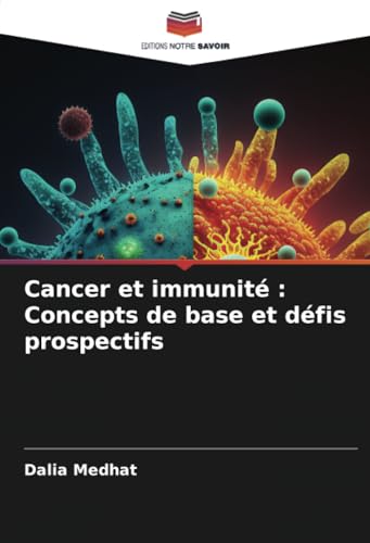Cancer et immunité : Concepts de base et défis prospectifs von Editions Notre Savoir