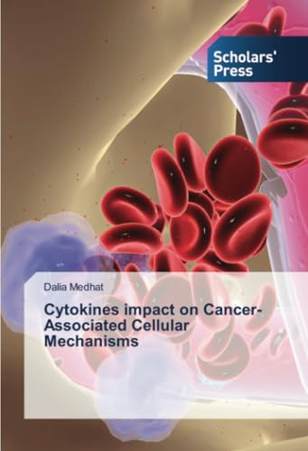 Cytokines impact on Cancer-Associated Cellular Mechanisms: DE von Scholars' Press