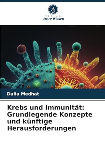 Krebs und Immunität: Grundlegende Konzepte und künftige Herausforderungen von Verlag Unser Wissen