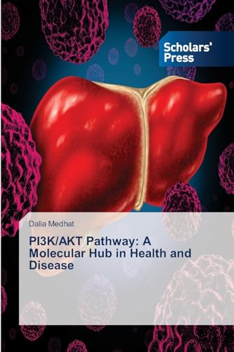 PI3K/AKT Pathway: A Molecular Hub in Health and Disease: DE von Scholars' Press