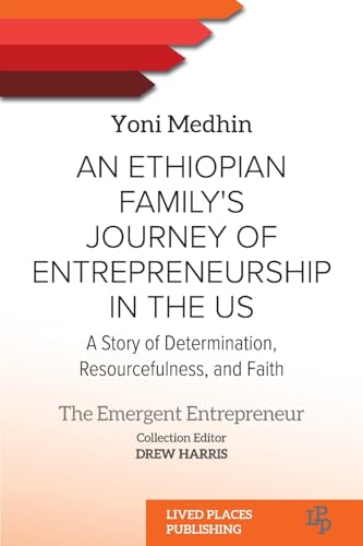 An Ethiopian Family's Journey of Entrepreneurship in the US: A Story of Determination, Resourcefulness, and Faith (The Emergent Entrepreneur) von Lived Places Publishing
