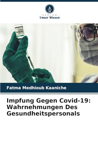 Impfung Gegen Covid-19: Wahrnehmungen Des Gesundheitspersonals Impfung Gegen Covid-19: Wahrnehmungen Des Gesundheitspersonals von Verlag Unser Wissen