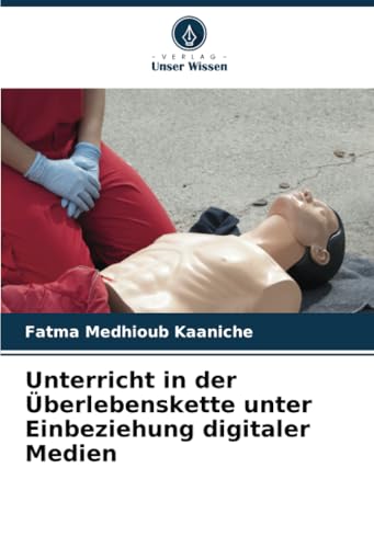 Unterricht in der Überlebenskette unter Einbeziehung digitaler Medien Unterricht in der Überlebenskette unter Einbeziehung digitaler Medien von Verlag Unser Wissen