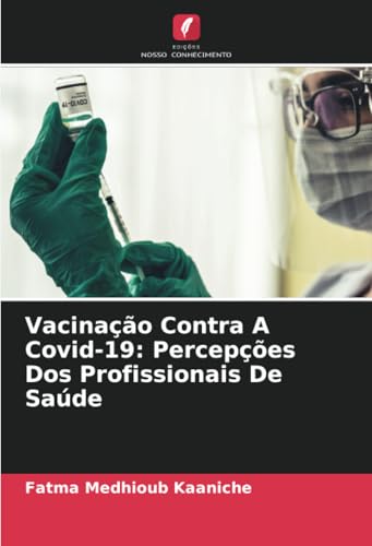 Vacinação Contra A Covid-19: Percepções Dos Profissionais De Saúde Vacinação Contra A Covid-19: Percepções Dos Profissionais De Saúde von Edições Nosso Conhecimento
