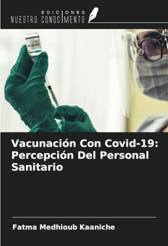 Vacunación Con Covid-19: Percepción Del Personal Sanitario Vacunación Con Covid-19: Percepción Del Personal Sanitario von Ediciones Nuestro Conocimiento