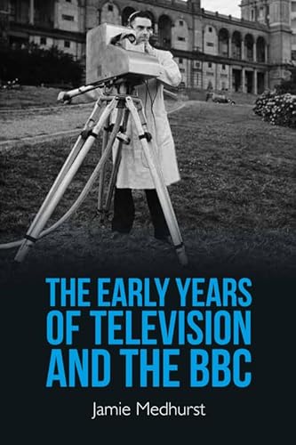 The Early Years of Television and the BBC von Edinburgh University Press