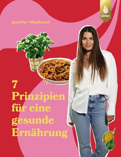 Die 7 Prinzipien für eine gesunde Ernährung: Geheimtipps, 100 Rezepte und ein 2-Wochen-Plan von Ernährungswissenschaftlerin The Imperfect Nutritionist. Übersetzt von Wiebke Krabbe von Ulmer Eugen Verlag