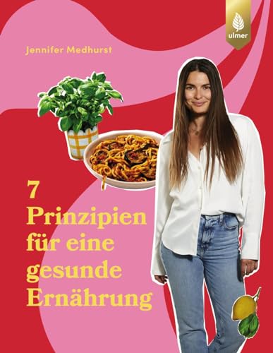 Die 7 Prinzipien für eine gesunde Ernährung: Geheimtipps, 100 Rezepte und ein 2-Wochen-Plan von Ernährungswissenschaftlerin The Imperfect Nutritionist. Übersetzt von Wiebke Krabbe von Verlag Eugen Ulmer