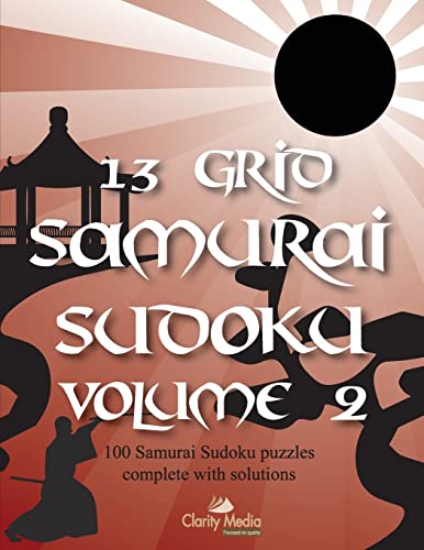 13 Grid Samurai Sudoku Volume 2: 100 puzzles with solutions 13 Grid Samurai Sudoku Volume 2: 100 puzzles with solutions