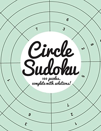 Circle Sudoku: 100 fun circle sudoku puzzles, complete with solutions Circle Sudoku: 100 fun circle sudoku puzzles, complete with solutions