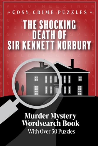 Cosy Crime Puzzles: The Shocking Death of Sir Kennett Norbury: Murder Mystery Wordsearch Book with over 50 Puzzles Cosy Crime Puzzles: The Shocking Death of Sir Kennett Norbury: Murder Mystery Wordsearch Book with over 50 Puzzles von Independently published