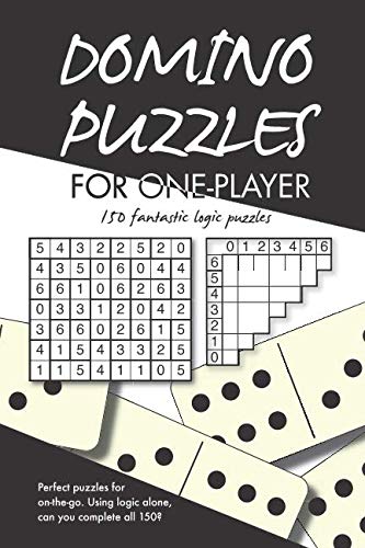 Domino Puzzles for One-Player: 150 single player logic puzzles Domino Puzzles for One-Player: 150 single player logic puzzles
