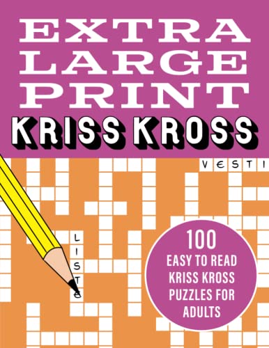 Extra Large Print Kriss Kross: 100 easy to read kriss kross puzzles for adults Extra Large Print Kriss Kross: 100 easy to read kriss kross puzzles for adults
