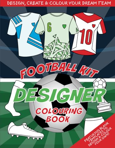 Football Kit Designer Colouring Book: Design, create and colour your dream team Football Kit Designer Colouring Book: Design, create and colour your dream team von Independently published