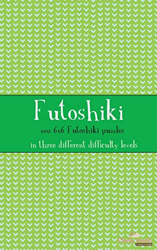 Futoshiki 6x6: 100 6x6 Futoshiki puzzles in three different difficulty levels Futoshiki 6x6: 100 6x6 Futoshiki puzzles in three different difficulty levels