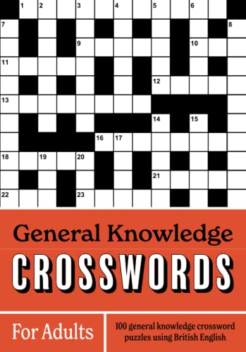 General Knowledge Crosswords For Adults: 100 general knowledge crossword puzzles using British English General Knowledge Crosswords For Adults: 100 general knowledge crossword puzzles using British English