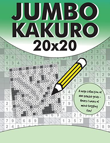 Jumbo Kakuro: 100 Kakuro Puzzles with Giant 20x20 Grids Jumbo Kakuro: 100 Kakuro Puzzles with Giant 20x20 Grids