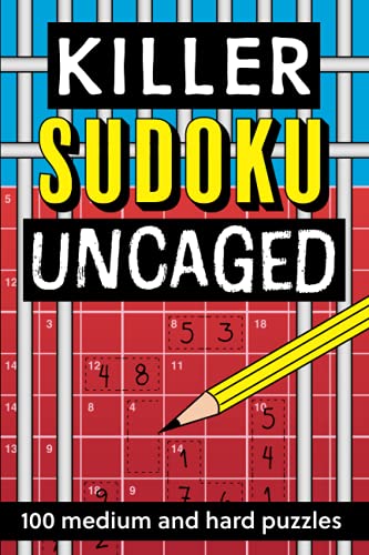 Killer Sudoku Uncaged: 100 medium and hard puzzles Killer Sudoku Uncaged: 100 medium and hard puzzles