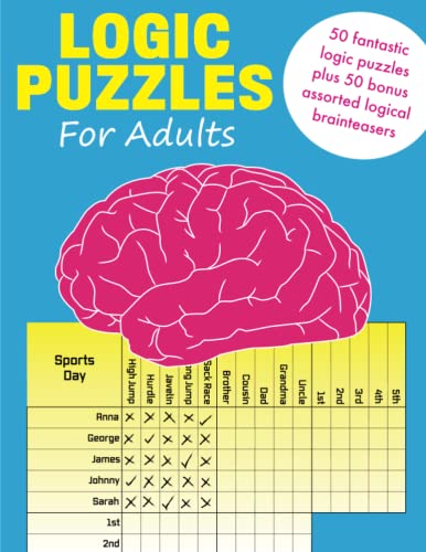 Logic Puzzles for Adults: 50 fantastic logic puzzles plus 50 bonus assorted logical brainteasers Logic Puzzles for Adults: 50 fantastic logic puzzles plus 50 bonus assorted logical brainteasers