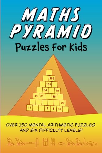 Maths Pyramid Puzzles for Kids: Over 150 mental arithmetic puzzles and six difficulty levels! Maths Pyramid Puzzles for Kids: Over 150 mental arithmetic puzzles and six difficulty levels! von Independently published