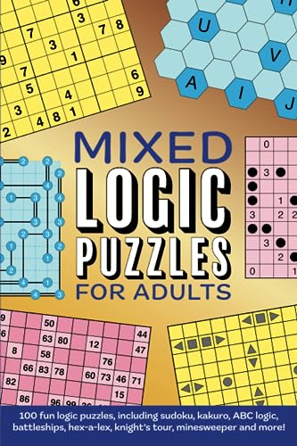 Mixed Logic Puzzles for Adults: 100 fun logic puzzles including sudoku, battleships, knight's tour and more! von Independently published