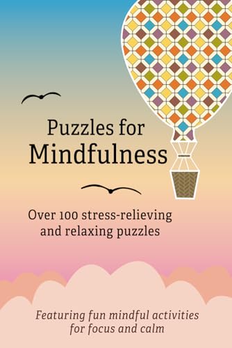 Puzzles for Mindfulness: Over 100 stress-relieving and relaxing puzzles Puzzles for Mindfulness: Over 100 stress-relieving and relaxing puzzles